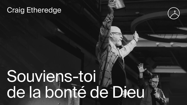 Souviens-toi de la bonté de Dieu - Craig Etheredge | la Chapelle en ligne