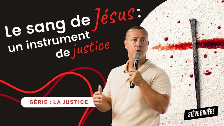 Le sang de Jésus un instrument de justice ! Série : Justice I Stève Rivière