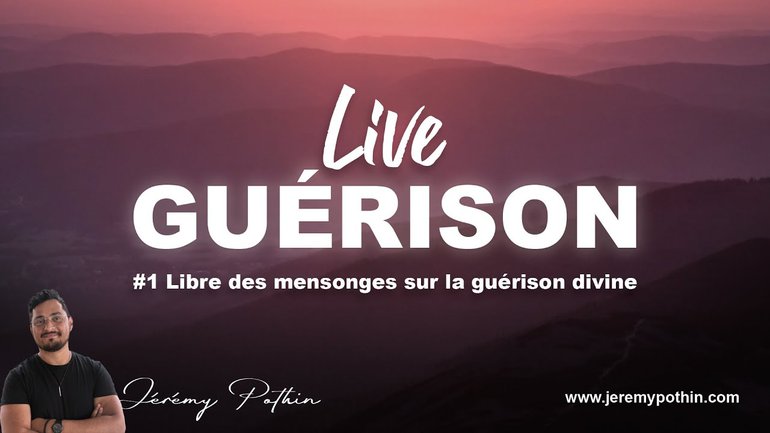 Live guérison #1 Jérémy Pothin : Libre des mensonges sur la guérison divine