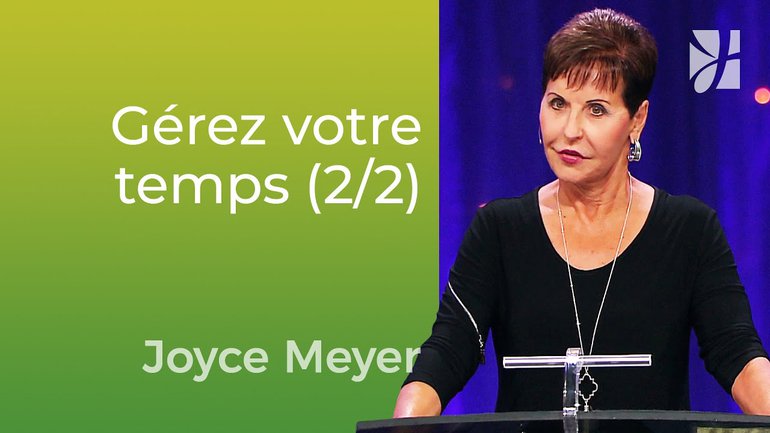 Profitez de votre temps (2/2) - Joyce Meyer -Vivre au quotidien