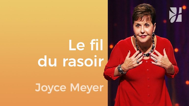 Marcher sur le fil du rasoir - Joyce Meyer - Gérer mes émotions