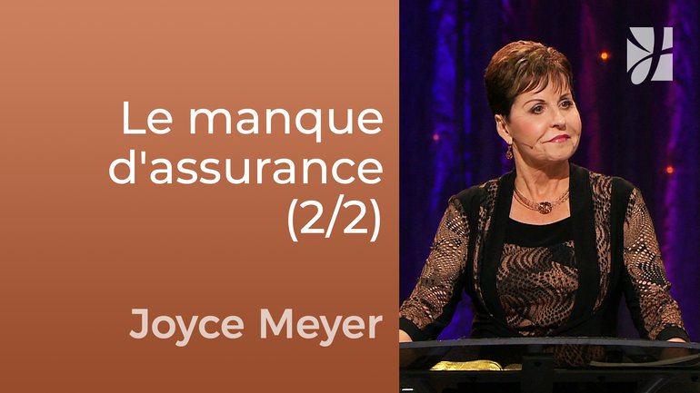 Surmontez le manque d'assurance ! (2/2) - Joyce Meyer - Fortifié par la foi