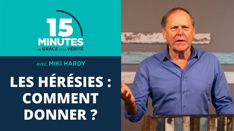 Les hérésies : comment donner ? | 15 Minutes de Grâce et de Vérité | Miki Hardy | 27/08/2020
