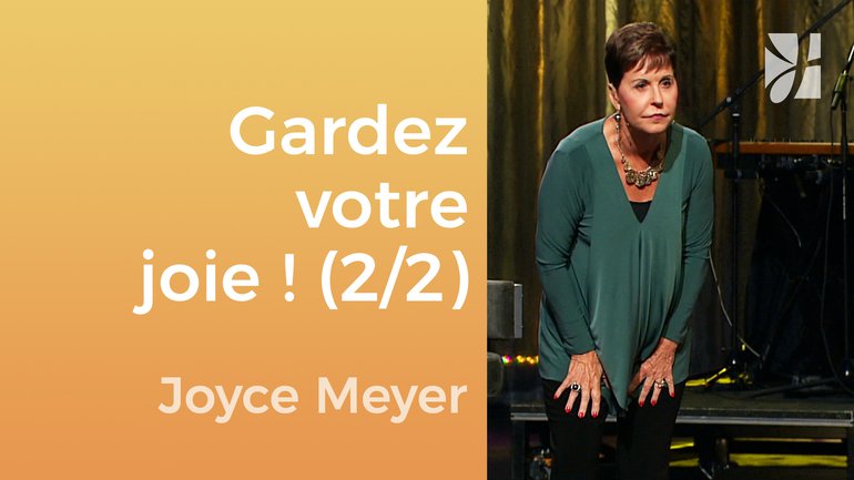 Gardez votre joie (2/2) - Joyce Meyer - Gérer mes émotions