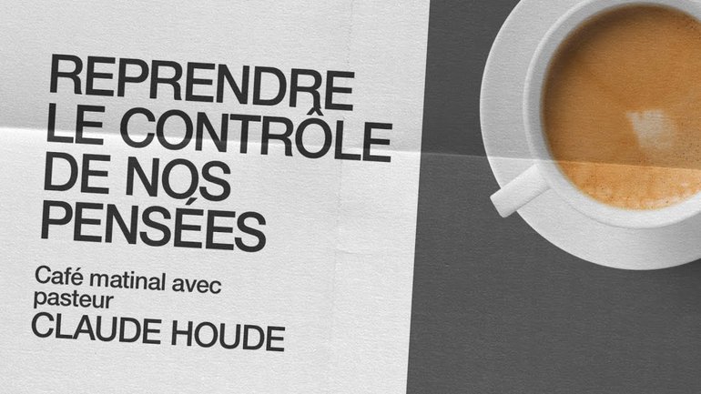 19 Octobre 2020 _Reprendre le contrôle de nos pensées. _Claude Houde