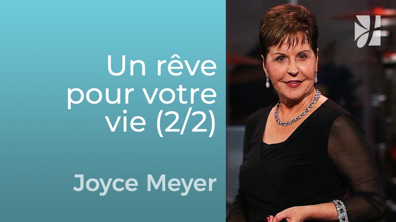 Ayez un rêve pour votre vie (2/2) - Joyce Meyer - Grandir avec Dieu