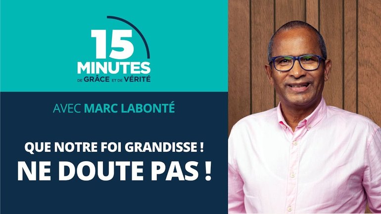 Ne doute pas ! | Que notre foi grandisse ! #2 | Marc Labonté