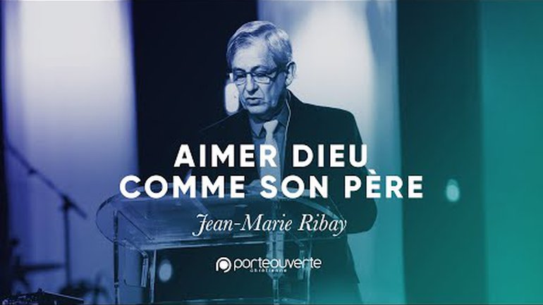 Aimer Dieu comme son Père - Jean-Marie Ribay [Culte PO 15/12/2019]