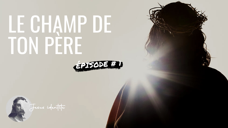 épisode n°1 : Le champ du père