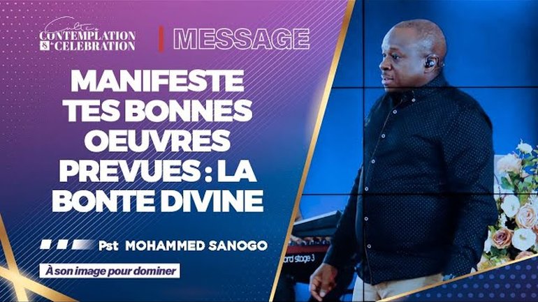 MANIFESTE TES BONNES OEUVRES PREVUES: LA BONTE DIVINE | Pasteur Mohammed SANOGO | 02/07/2023
