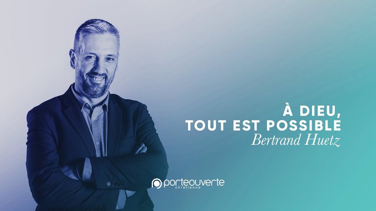 À Dieu, tout est possible ! - Bertrand Huetz [Culte PO 29/06/2021]