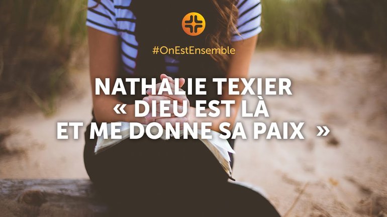 #OnEstEnsemble | Nathalie Texier : "Dieu est là et me donne sa paix"