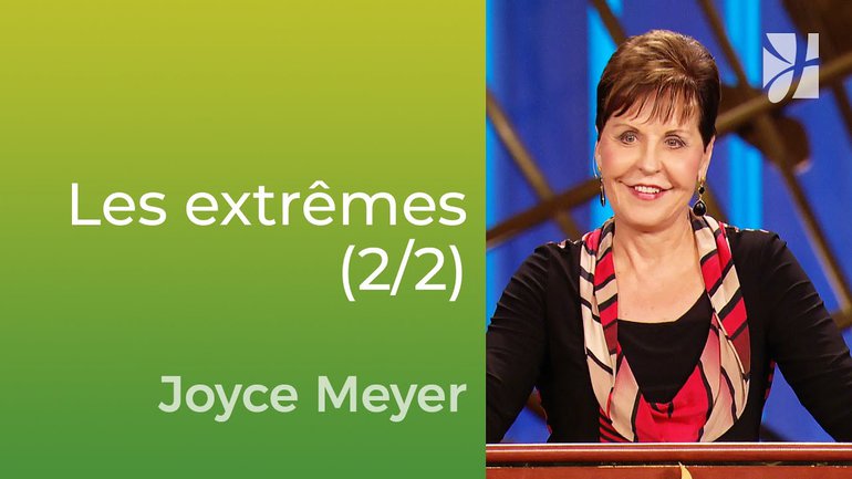 L'équilibre entre les extrêmes de la vie (2/2) - Joyce Meyer - Vivre au quotidien