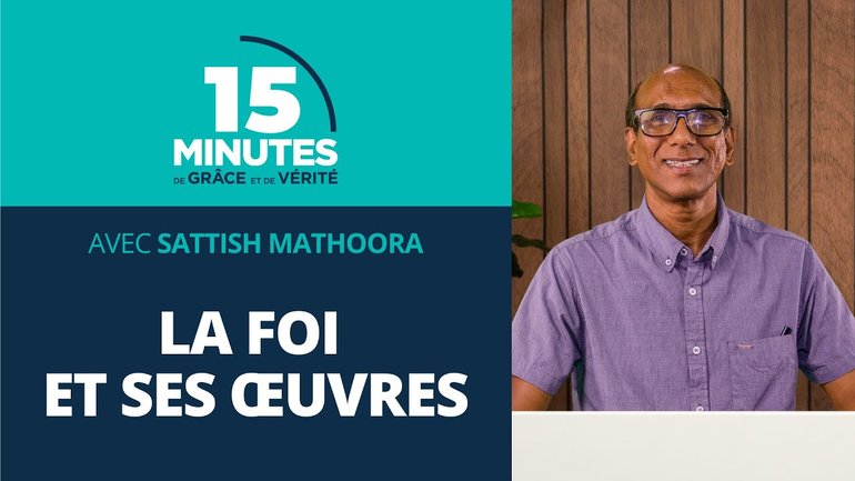 La foi et ses œuvres | La Foi dans tous ses états ! #5 | Satish Mathoora