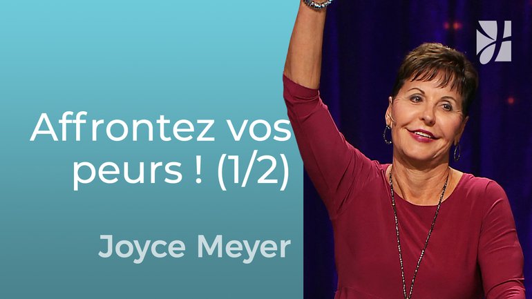 Affrontez la peur et trouvez la liberté ! (1/2) - Joyce Meyer - Grandir avec Dieu