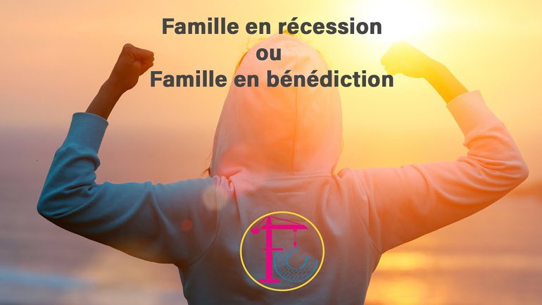 Famille en récession ou famille en bénédiction