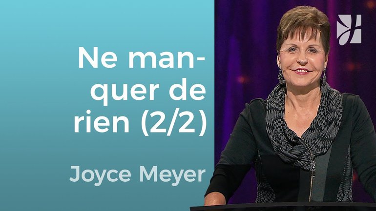 Je ne manquerai de rien (2/2) - Joyce Meyer - Grandir avec Dieu