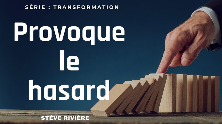 Provoque le hasard ! Série : Transformation I Stève Rivière