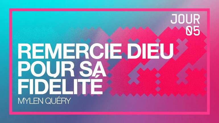 Jour 5 - Défi 2022 | Remercie Dieu pour sa fidélité | Mylen Quéry