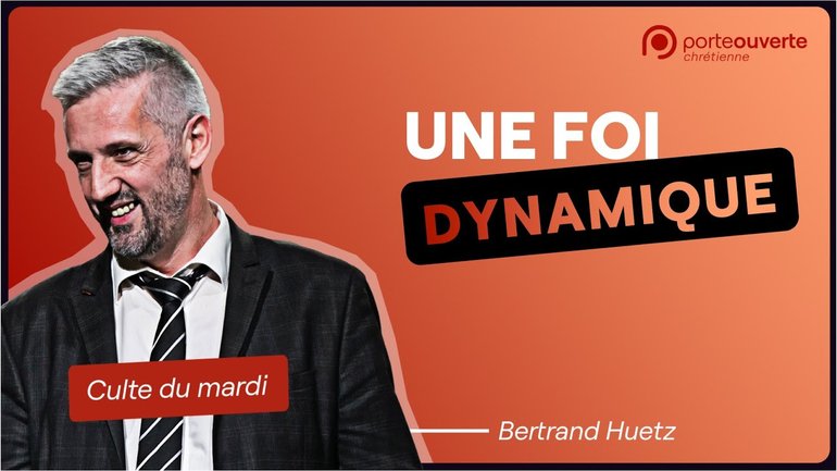 Une foi dynamique - Bertrand Huetz - [18/04/2023]