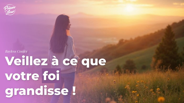 Veillez à ce que votre foi grandisse !