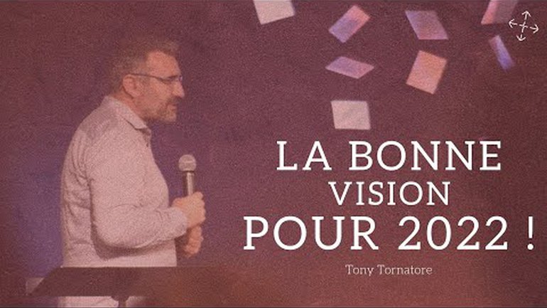 La bonne vision pour 2022 ! / pst Tony Tornatore