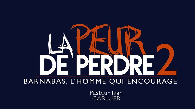La Peur De Perdre - Pasteur Ivan CARLUER (Partie 2)
