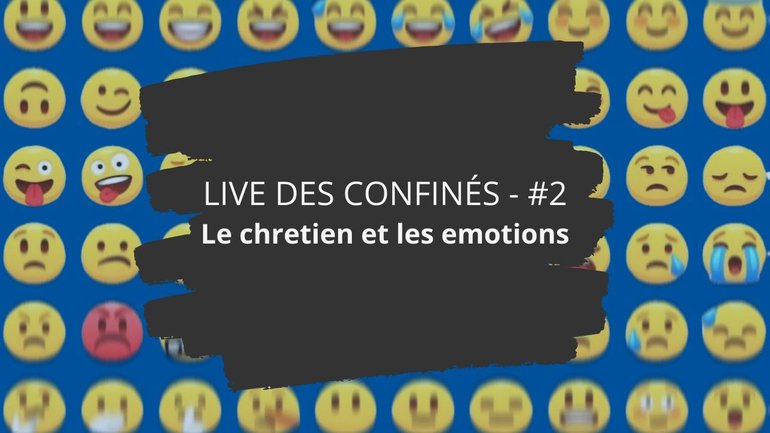 LIVE DES CONFINES #2 - Le chrétien et ses émotions