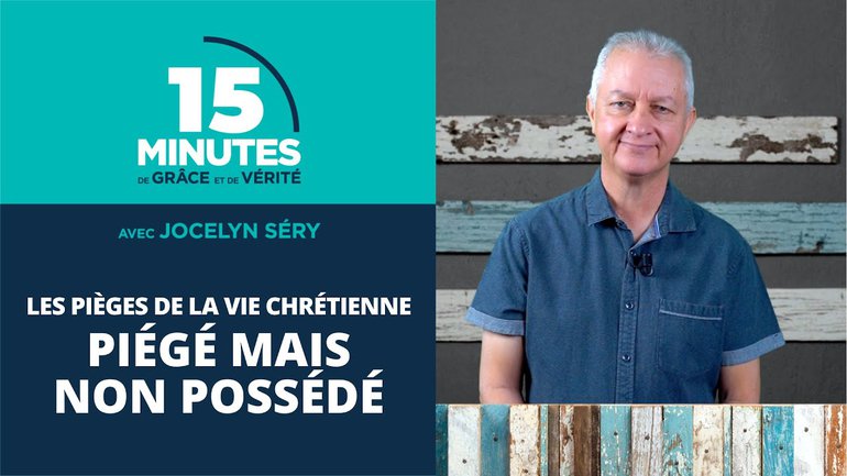 Piégé mais non possédé | Les pièges de la vie chrétienne #3 | Jocelyn Séry