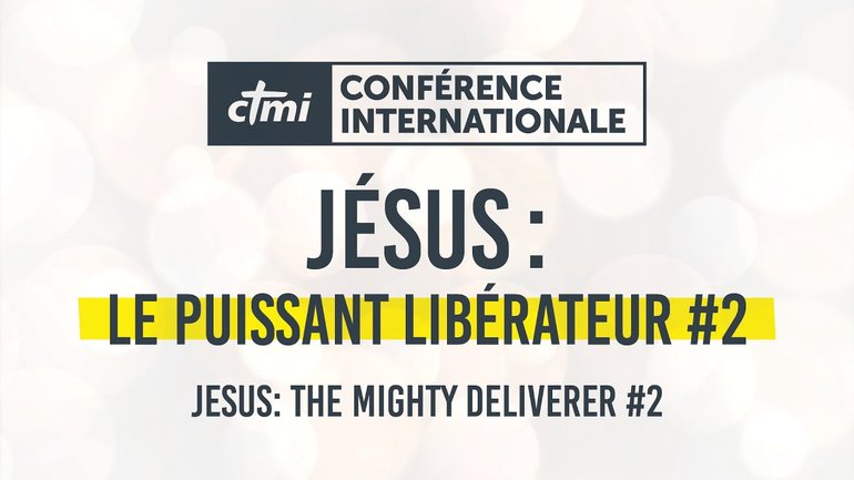 Jésus : Le puissant libérateur #2 | Conférence Internationale CTMI 2023 | Jour 4