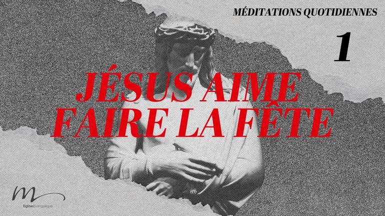 Jésus aime faire la fête - Jésus Méditation 1 - Luc 7.34 - Jéma Taboyan