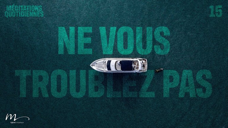 Ne vous troublez pas - Contre-Courant Méditation 15 - Jean 14.1 - Jean-Pierre Civelli
