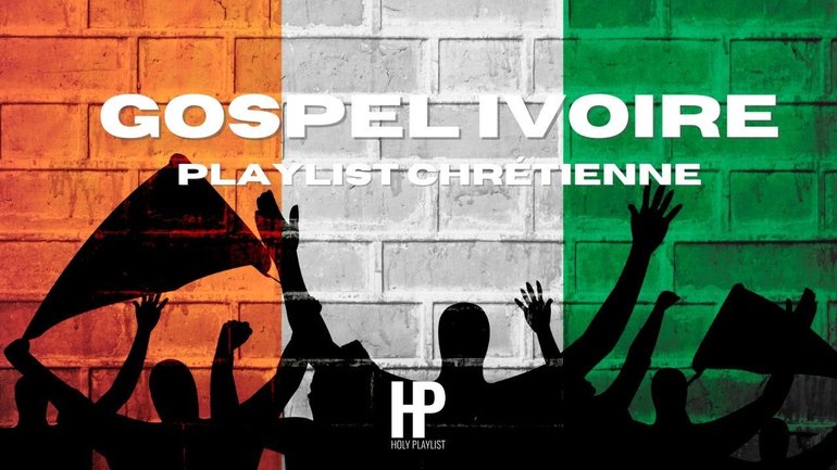 GOSPEL IVOIRE - Playlist Chrétienne (A Christian Music Playlist)