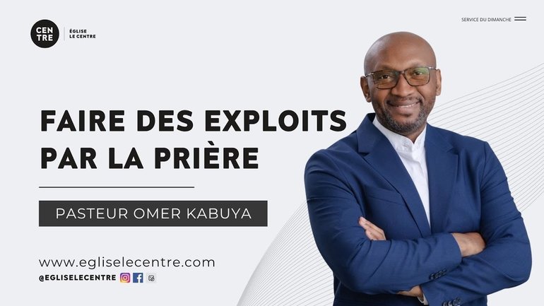 Faites des exploits par la prière | Past. Omer Kabuya