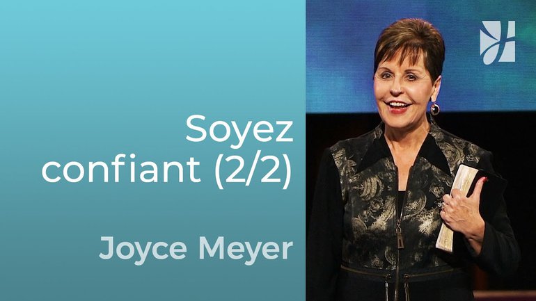Soyez confiant (2/2) - Joyce Meyer - Grandir avec Dieu