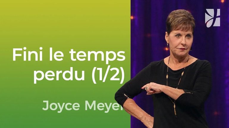 Reprendre le contrôle de notre temps (1/2) | Joyce Meyer