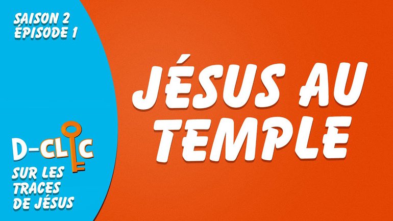 Sur les traces de Jésus : Jésus au temple  | D-Clic S2E1