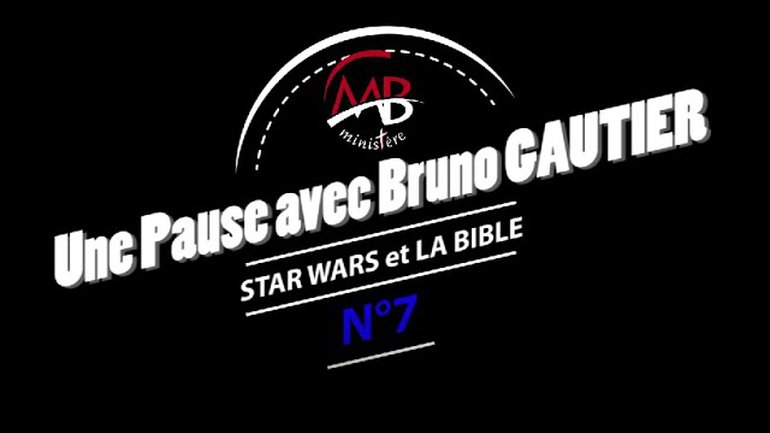 UNE PAUSE avec Bruno GAUTIER/MBministere (7) STAR WARS et LA BIBLE