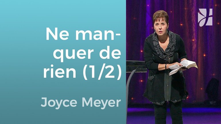 Je ne manquerai de rien (1/2) - Joyce Meyer - Grandir avec Dieu