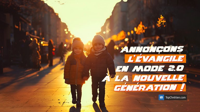 👩🏾‍🦱👦🏻🧑🏿👧🏼🧒🏽 Annonçons l’Évangile en mode 2.0 à la nouvelle génération !