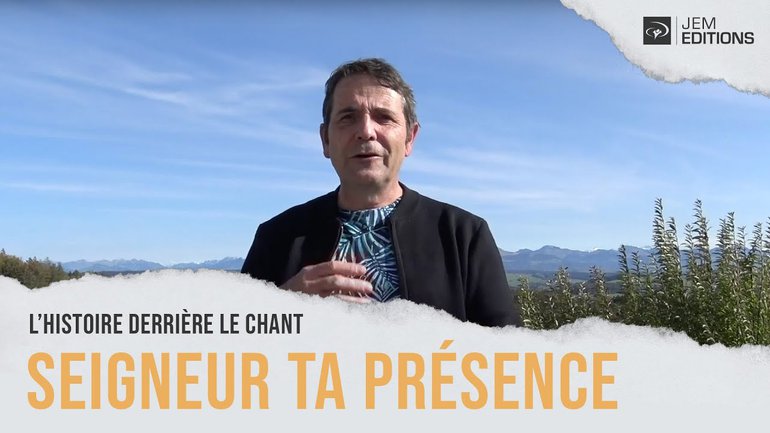 L'histoire derrière le chant "Seigneur ta présence" (Jem 938) – Sylvain Freymond