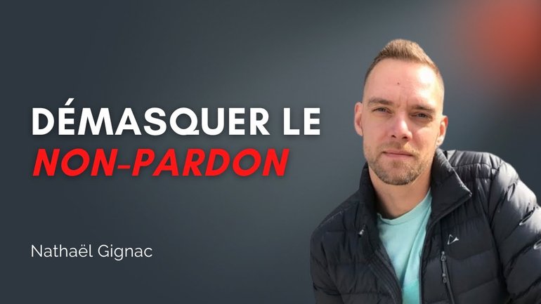 Démasquer le non-pardon - Nathael Gignac