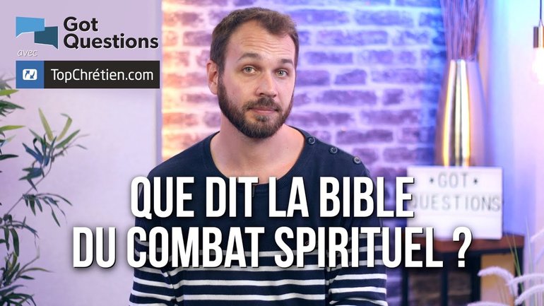 Que dit la Bible du combat spirituel ?