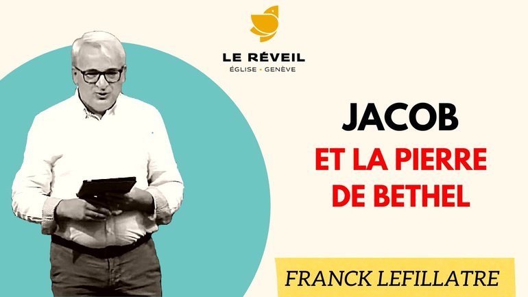 Jacob et la pierre de Bethel // Franck Lefillatre (31.07.2022)