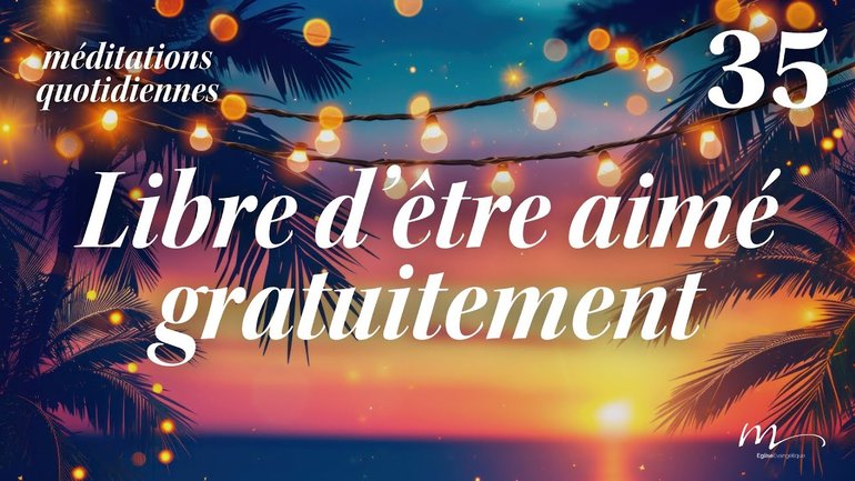 Libre d’être aimé gratuitement - C'est l'été Méditation 35 - Jérémie Chamard