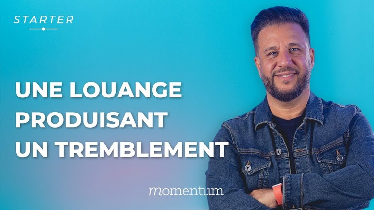 STARTER - Une louange produisant un tremblement
