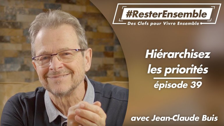 #ResterEnsemble // 39 - Hiérarchisez les priorités - par Jean-Claude Buis