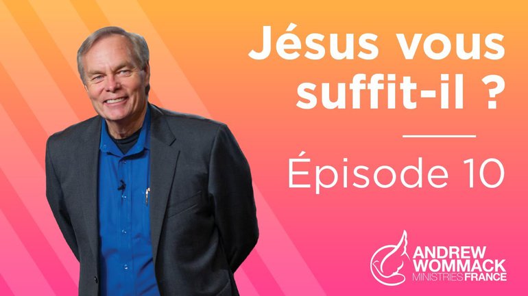 Jésus vous suffit-il ? (Épisode 10) - Andrew Wommack