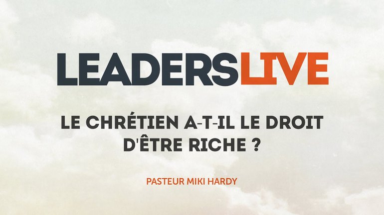 Le chrétien a-t-il le droit d'être riche ? - Leaders Live