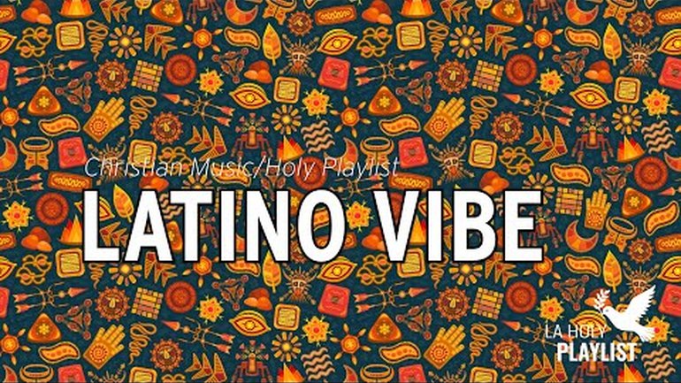 LATINO VIBE - Musique Chrétienne (A Christian Music Playlist)